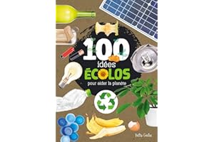 100 idées écolos pour aider la planète (French Edition)