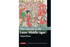 The Church in the Later Middle Ages: The I.B.Tauris History of the Christian Church