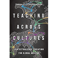 Teaching Across Cultures: Contextualizing Education for Global Mission book cover Teaching Across Cultures: Contextualizing Education for Global Mission book cover