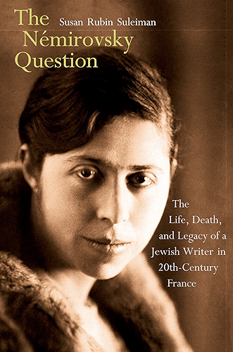 Download The Némirovsky Question: The Life, Death, and Legacy of a Jewish Writer in Twentieth-Century France (English Edition) PDF