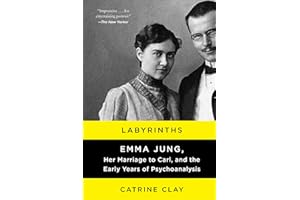 Labyrinths: Emma Jung, Her Marriage to Carl, and the Early Years of Psychoanalysis