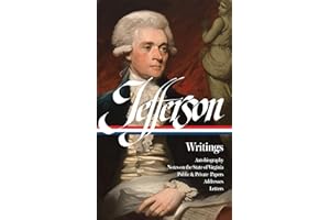 Thomas Jefferson : Writings : Autobiography / Notes on the State of Virginia / Public and Private Papers / Addresses / Letters (Library of America)