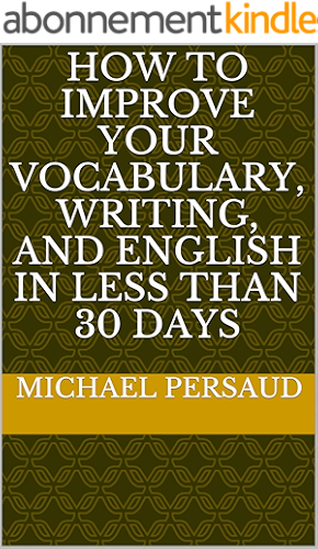 Download How to Improve Your Vocabulary, Writing, and English in Less Than 30 Days (English Edition) PDF