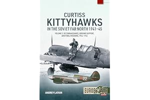 Curtiss Kittyhawks in the Soviet Far North 1941-45 Volume 2: Reconnaissance, Ground Support, and Final Missions, 1944-19: Rec