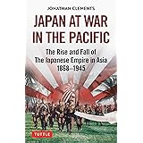 Japan at War in the Pacific: The Rise and Fall of the Japanese Empire in Asia: 1868-1945