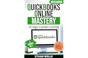 QuickBooks Online Mastery: The Complete Beginner's Blueprint: A Step-by-Step Illustrated Guide with Real-World Examples, Expe