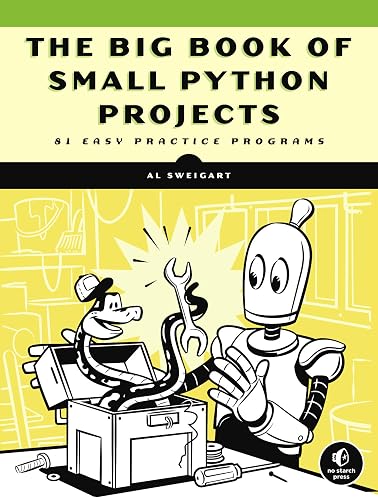 The Big Book of Small Python Projects: 81 Easy Practice Programs in ...