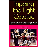 Tripping the Light Catastic: Memoir of a Dancer and Recovering Cat Hater book cover Tripping the Light Catastic: Memoir of a Dancer and Recovering Cat Hater book cover