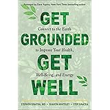 Get Grounded, Get Well: Connect to the Earth to Improve Your Health, Well-Being, and Energy