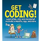 Get Coding!: Learn HTML, CSS &amp; JavaScript &amp; Build a Website, App &amp; Game