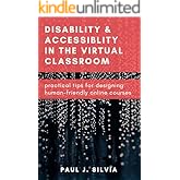 Disability and Accessibility in the Virtual Classroom: Practical Tips for Designing Human-Friendly Online Courses