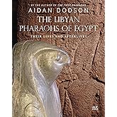 The Libyan Pharaohs of Egypt: Their Lives and Afterlives