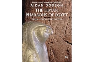 The Libyan Pharaohs of Egypt: Their Lives and Afterlives