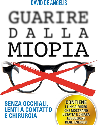 Download Guarire dalla Miopia. Senza Occhiali, Lenti a contatto e Chirurgia (Italian Edition) PDF