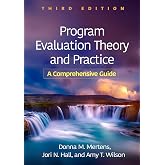 Program Evaluation Theory and Practice: A Comprehensive Guide