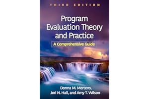 Program Evaluation Theory and Practice: A Comprehensive Guide