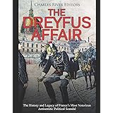 The Dreyfus Affair: The History and Legacy of France’s Most Notorious Antisemitic Political Scandal