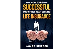 How To Be Successful Your First Year Selling Life Insurance