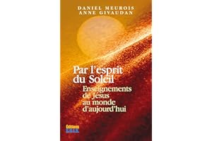 Par l'esprit du Soleil: Enseignements de Jésus au monde d'aujourd'hui (French Edition)