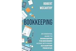 Bookkeeping: An Essential Guide to Bookkeeping for Beginners along with Basic Accounting Principles (Start a Business)