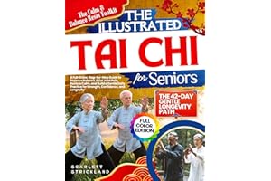 THE ILLUSTRATED TAI CHI FOR SENIORS: A Full-Color, Step-by-Step Guide to Improve Balance, Ease Joint Pain, Restore Calm, and 