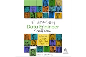 97 Things Every Data Engineer Should Know: Collective Wisdom from the Experts