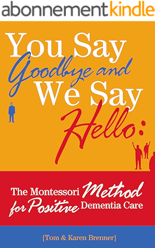 Download You Say Goodbye and We Say Hello: The Montessori Method for Positive Dementia Care (English Edition) PDF