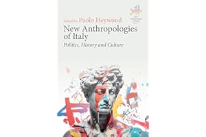 New Anthropologies of Italy: Politics, History and Culture (New Anthropologies of Europe: Perspectives and Provocations Book 