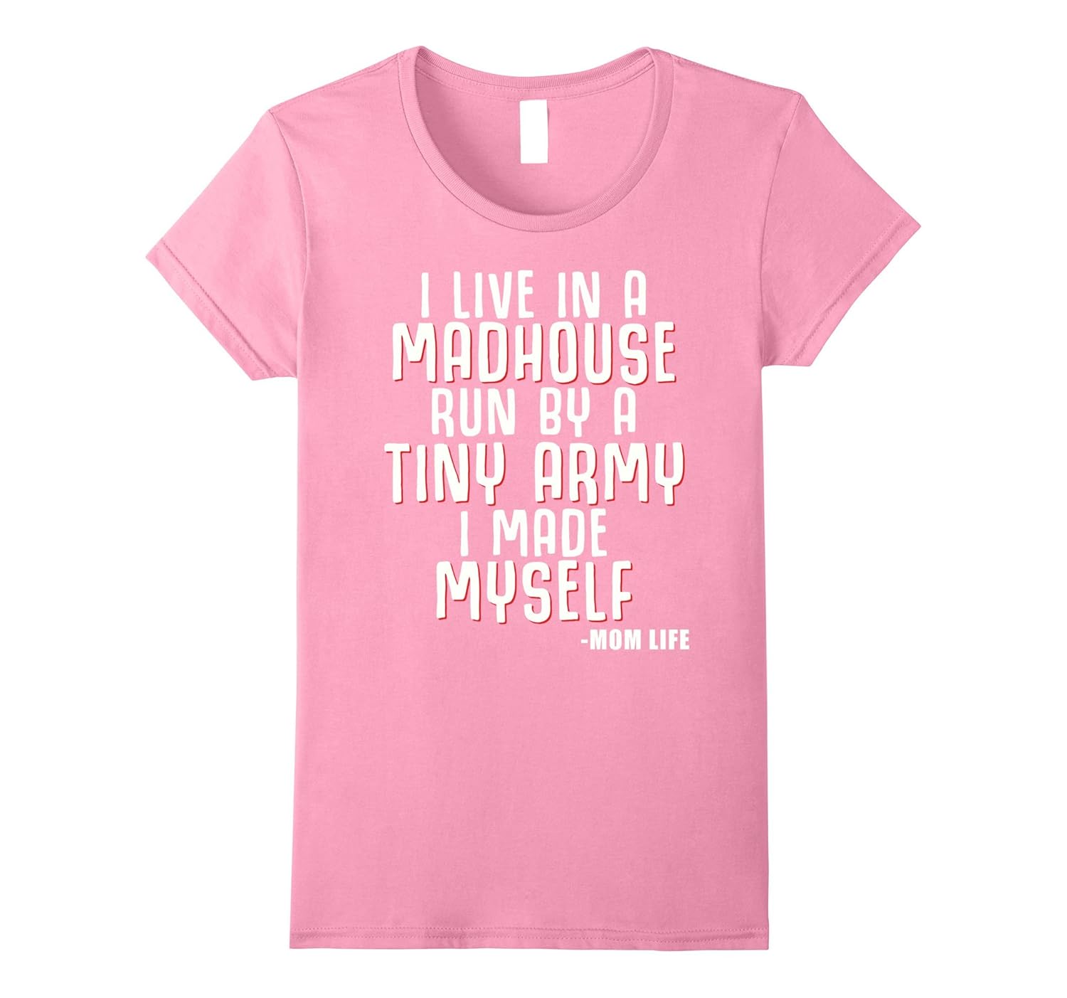 Womens Womens I Live In A Madhouse Run By A Tiny Army I Made Myself-Rose