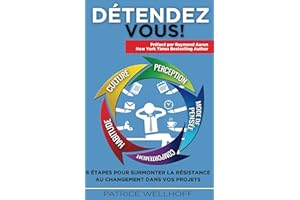 Détendez-vous !: 6 étapes pour surmonter la résistance au changement dans vos projets (French Edition)