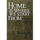 Home Is Where We Start From: Essays by a Psychoanalyst