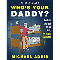 Who's Your Daddy?: Bedtime Stories I Tell My Kids, But Maybe Shouldn't! book cover Who's Your Daddy?: Bedtime Stories I Tell My Kids, But Maybe Shouldn't! book cover