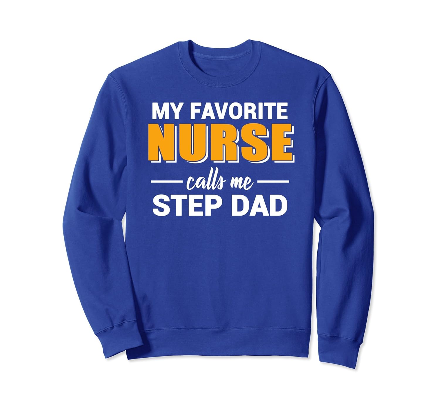 My Favorite Nurse Calls Me Step Dad Funny Sweatshirt-anz