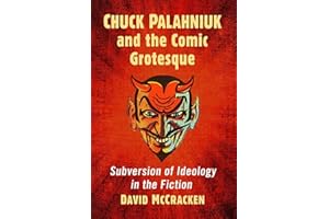 Chuck Palahniuk and the Comic Grotesque: Subversion of Ideology in the Fiction