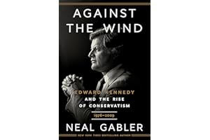 Against the Wind: Edward Kennedy and the Rise of Conservatism, 1976-2009