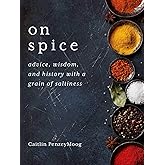 On Spice: Advice, Wisdom, and History with a Grain of Saltiness