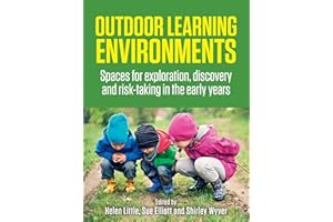 Outdoor Learning Environments: Spaces for exploration, discovery and risk-taking in the early years