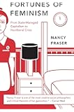 Fortunes of Feminism: From State-Managed Capitalism to Neoliberal Crisis