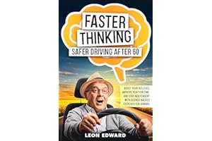 Faster Thinking, Safer Driving After 60: Boost Your Reflexes, Improve Reaction Time, and Stay Independent with Science-Backed