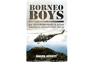 Borneo Boys: RAF Helicopter Pilots in Action: Indonesia Confrontation, 1962–66