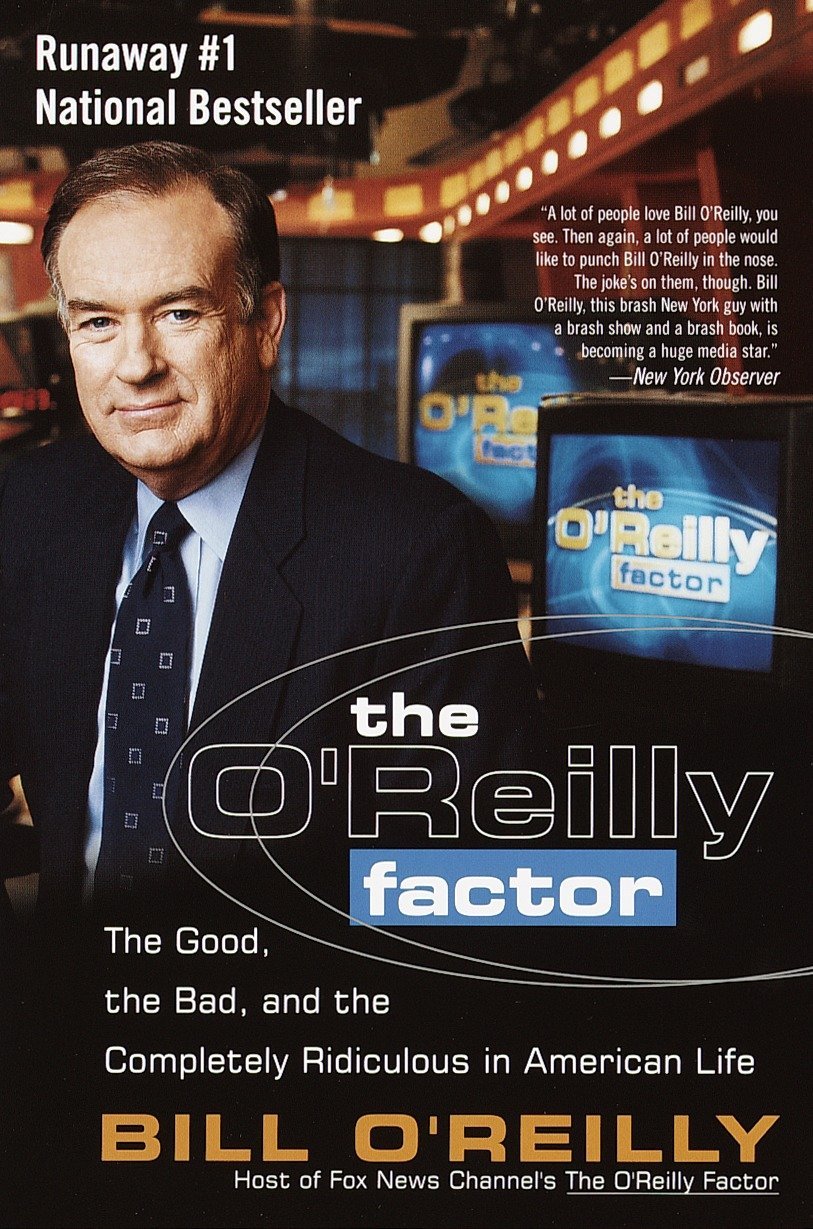 The O Reilly Factor The Good The Bad And The Completely