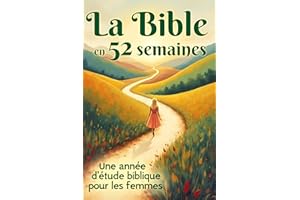 La Bible en 52 semaines: Une année d’étude biblique pour les femmes (French Edition)