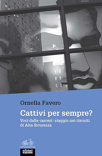 Download Cattivi per sempre?: Voci dalle carceri: viaggio nei circuiti di Alta Sicurezza (Italian Edition) PDF
