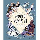 Tales of World War II: Amazing True Stories from the War that Shook the World