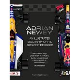 Adrian Newey: An Illustrated Biography of F1&rsquo;s Greatest Designer