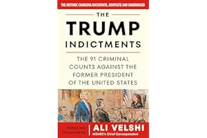 The Trump Indictments: The 91 Criminal Counts Against the Former President of the United States
