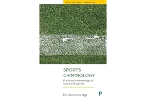 Sports Criminology: A Critical Criminology of Sport and Games (New Horizons in Criminology)