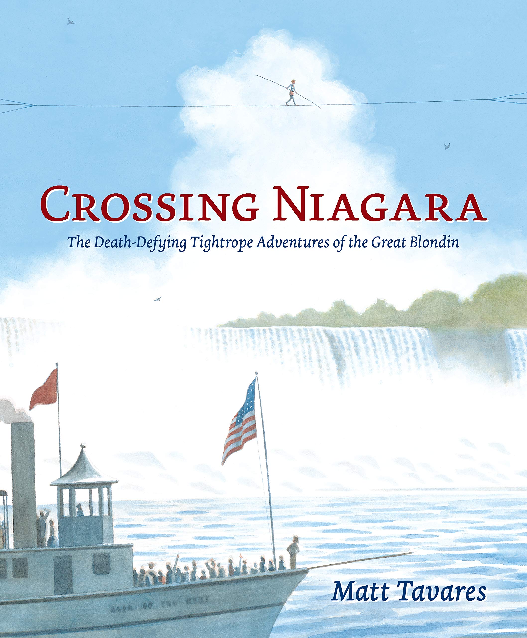 Crossing Niagara: The Death-Defying Tightrope Adventures of the Great Blondin: Tavares, Matt, Tavares, Matt: 9780763668235: Amazon.com: Books