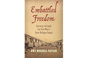 Embattled Freedom: Journeys through the Civil War’s Slave Refugee Camps (Civil War America)