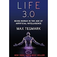 Life 3.0: Being Human in the Age of Artificial Intelligence